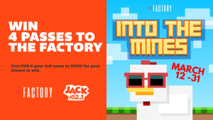 Text to Win a 4 Pack of Passes to The Factory!