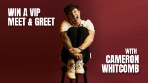 Enter to Win VIP Cameron Whitcomb Tickets!