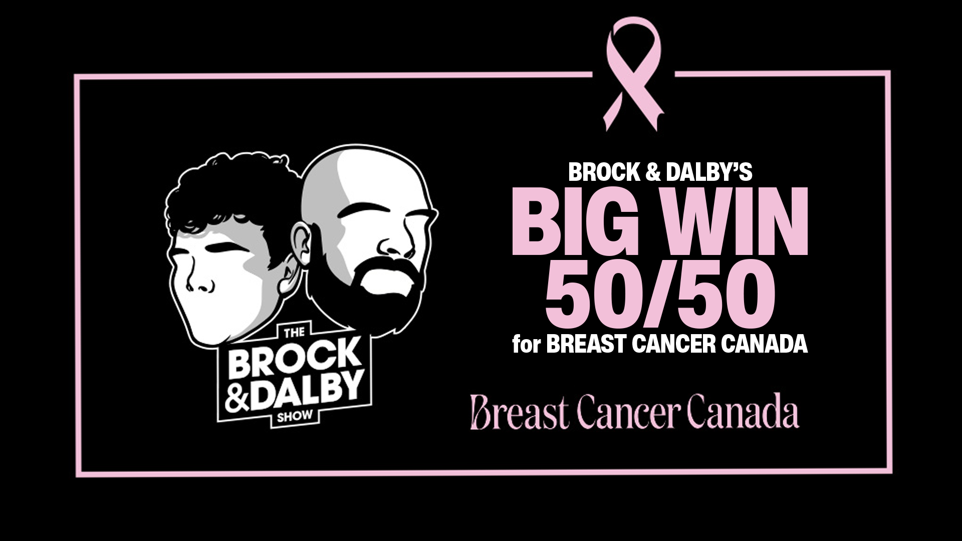 Brock & Dalby’s Big Win 50/50 is Back!