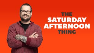 The Saturday Afternoon Thing