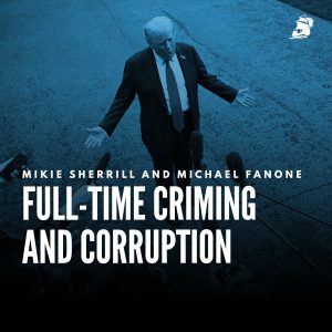 Mikie Sherrill and Michael Fanone: Full-Time Criming and Corruption