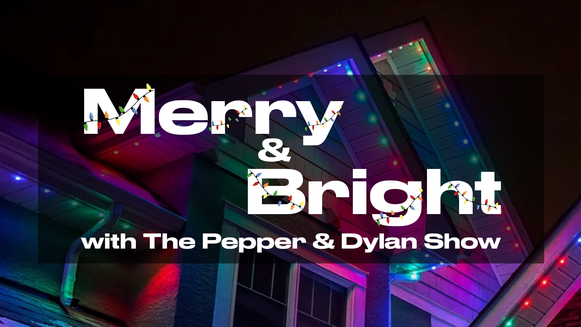 Merry & Bright with The Pepper & Dylan Show