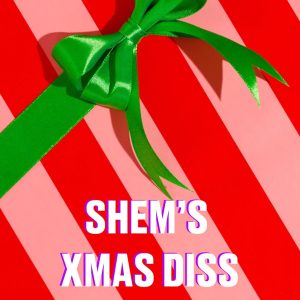 Shem's Xmas Diss