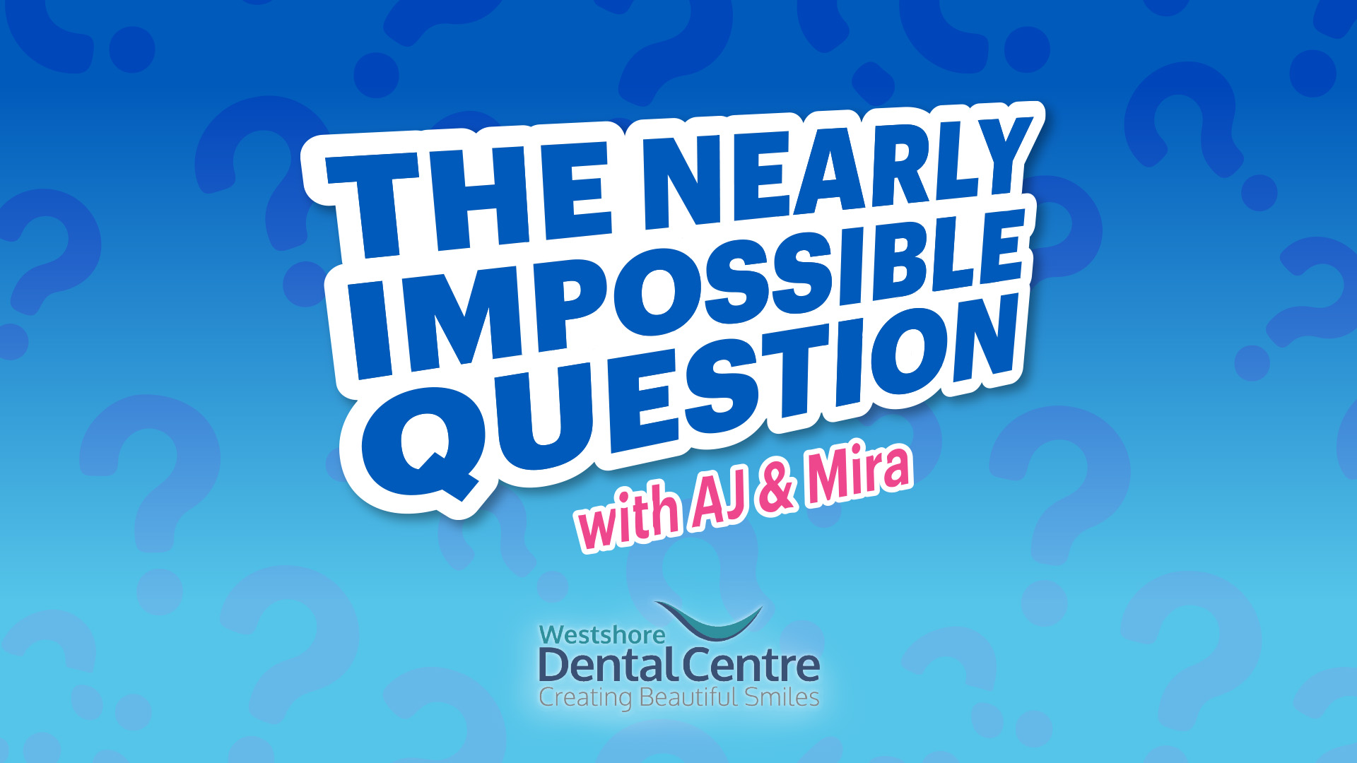 Westshore Dental Presents: The Nearly Impossible Question with AJ & Mira